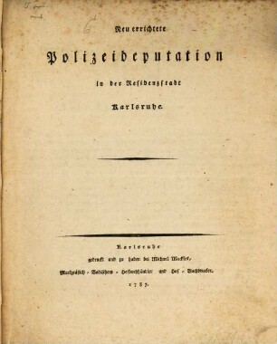 Neu errichtete Polizeideputation in der Residenzstadt Karlsruhe : [Gegeben Karlsruhe den 19ten Februar 1787.]