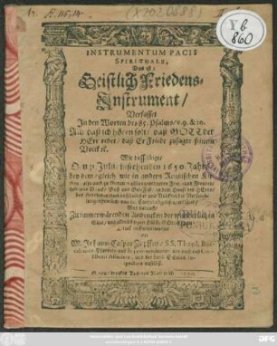 Instrumentum Pacis Spirituale, Das ist: Geistlich Friedens-Instrument/ Verfasset In den Worten des 85. Psalms/ v. 9. & 10. ... : Wie dasselbige/ Den 31. Iulii/ instehenden 1650. Jahrs/ bey dem/ gleich wie in andern Reußischen Kirchen/ also auch zu Gerau wohlangeordneten ... Bet-Fest ... erkläret ...