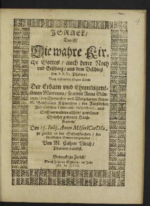 Israel/ Das ist/ Die wahre Kirche Gottes/ auch derer Noth und Erlösung/ aus dem Beschluß des XXV. Psalms: : Nach bestatteter seligen Leiche Der ... Frawen Anna Günterin/ des ... Herrn M. Balthasarn Kißwetters/ des Fürstlichen Anhaltischen Gymnasii Inspectorn ... Ehelicher getrewer Haußfrawen/ Den 15. Iulii, Anno MIserICorDIae, zu Zerbst in der Schloßkirchen/ der Christlichen Gemein vorgehalten