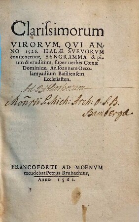 Clarissimorum Virorvm, Qvi Anno 1526. Halae Svevorvm conuenerunt, Syngramma & pium & eruditum, super uerbis Coenae Dominicae. Ad Ioannem Oecolampadium Basiliensem Ecclesiasten