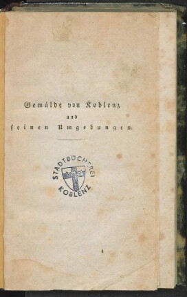 Gemälde von Koblenz : nebst Ausflügen nach Ems, Bertrich, Trier u. d. Laacher-See