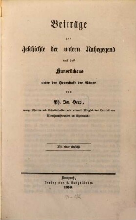 Beiträge zur Geschichte der untern Nahegegend und des Hunsrückens unter der Herrschaft der Römer : Mit 1 Ansicht