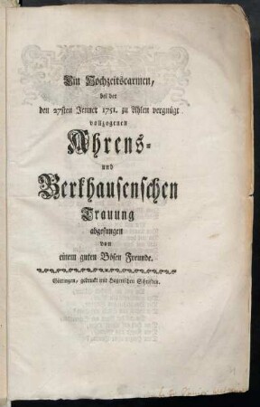 Ein Hochzeitscarmen, bei der den 27sten Jenner 1751. zu Ahlen vergnügt vollzogenen Ahrens- und Berkhausenschen Trauung abgesungen von einem guten Bösen Freunde