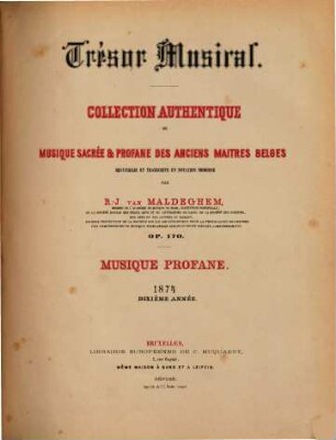 Trésor musical : collection authentique de musique sacrée et profane des anciens maitres belges ; op. 170 ; recueillie et transcript en notation moderne, 10. 1874 : (Livr. 1,2)