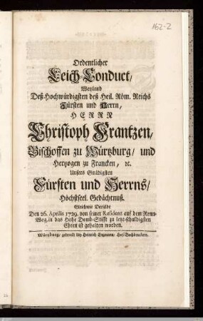 Ordentlicher Leich-Conduct, Weyland Deß ... Herrn Christoph Frantzen, Bischoffen zu Würtzburg ... Höchstseel. Gedächtnuß : Gleichwie Derselbe Den 26. Aprilis 1729. ... zu letzt-schuldigsten Ehren ist gehalten worden