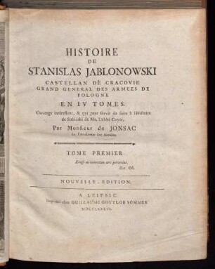 Tome 1: Histoire De Stanislas Jablonowski Castellan De Cracovie Grand General Des Armees De Pologne. Tome premier