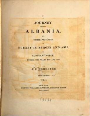 A journey through Albania, and other provinces of Turkey in Europe and Asia, to Constantinople, during the years 1809 and 1810. 1