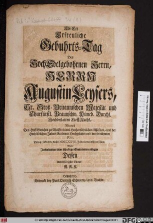 Als Der Erfreuliche Gebuhrts-Tag Des HochEdelgebohrnen Herrn, Herrn Augustin Leysers, Sr. Groß-Britannischen Majestät und Churfürstl. Braunschw. Lüneb. Durchl. Hochbestalten Hoff-Raths, Wie auch ... der hochlöblichen Julius-Academie ... JCti, Den 18. Octobris dieses MDCCXXVII. Jahres erwünscht erschien, Wolte Jnbesondere seine schuldige Gratulation ablegen ... R. A. K.