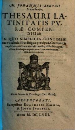 Thesauri latinitatis purae compendium : in quo simplicia continentur vocabula illius linguae praecipua, germanicis explicata ... ad captum puerorum ... accomodata