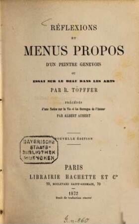 Réflexions et menus propos d'un peintre génevois ou Essai sur le beau dans les arts par R. Töpffer : Précédés d'une Notice sur la Vie et les Ouvrages de l'Auteur par Albert Aubert