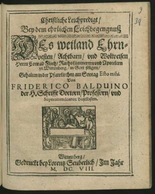 Christliche Leichpredigt/ Bey dem ehrlichen Leichbegengnuß Des weiland Ehrnvesten/ Achtbarn/ und Wolweisen Herrn Conrad Fluth/ Rathskämmerern und Apotekern zu Wittenberg/ in Gott seligen