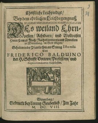Christliche Leichpredigt/ Bey dem ehrlichen Leichbegengnuß Des weiland Ehrnvesten/ Achtbarn/ und Wolweisen Herrn Conrad Fluth/ Rathskämmerern und Apotekern zu Wittenberg/ in Gott seligen