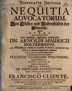 Disputatio Juridica De Nequitia Advocatorum : = Von Tücken und Bubenstücken der Advocaten