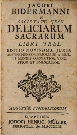 Jacobi Bidermanni E Societate Jesu Deliciarum Sacrarum Libri Tres