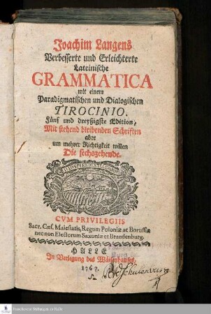 Joachim Langens Verbesserte und Erleichterte Lateinische Grammatica : mit einem Paradigmatischen und Dialogischen Tirocinio