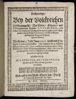 Leichpredigt : Bey der Volckreichen Leichbegengnüß/ Der Edlen/ Erbaren/ und Vieltugendreichen Frawen/ Luciae Paul, dess Edlen Ehrenvesten und Hochgelarten Herrn Jobsten/ von Walthausen/ beyder Rechte Doctoren/ und Alten Braunschweigischen Cantzlers S. hinterlassenen Withen. Welche den 9. Iulii Anno 1616. sanfft und seliglich im Herren eingeschlaffen ... gehalten