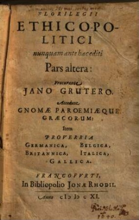 Florilegium Ethico-Politicum : nunquam antehac editum ..., 2 : Accedunt Gnomae Paroemiaeque Graecorum: Item Proverbia Germanica, Belgica, Britannica, Italica, Gallica