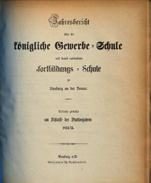 Jahresbericht über die Königliche Gewerbsschule und damit verbundene Fortbildungsschule. 1874/75