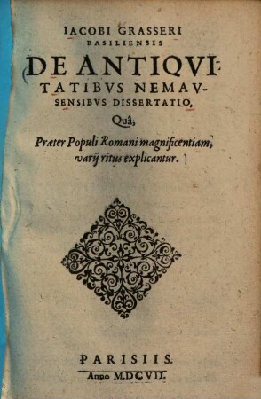 De antiquitatibus Nemausensibus dissertatio : qua praeter populi Romani magnificentiam, varii ritus explicantur