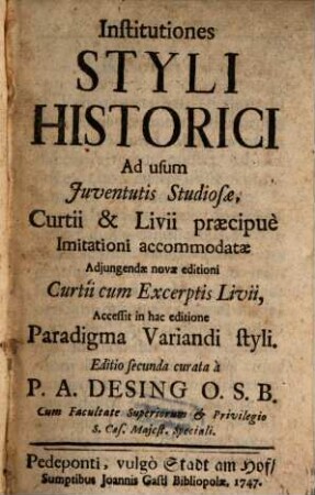 Institutiones Styli historici : ad usum juventutis studiosae, Curtii & Livii praecipuè imitationi accommodatae adjungendae novae editioni Curtii cum excerptis Livii, accessit in hac editione paradigma variandi styli