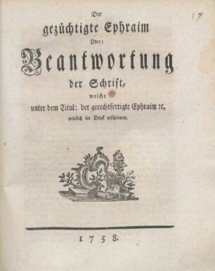 Der gezüchtigte Ephraim Oder: Beantwortung der Schrift, welche unter dem Titul: der gerechtfertigte Ephraim [et]c. neulich im Druk erschienen