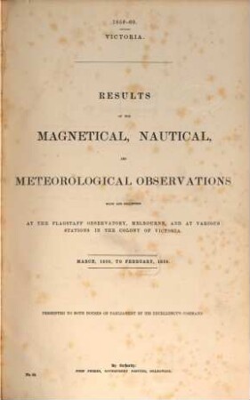 Results of the magnetical, nautical, and meteorological observations made and collected at the Flagstaff observatory, Melbourne, and at various stations in the colony of Victoria : March 1858, to February 1859