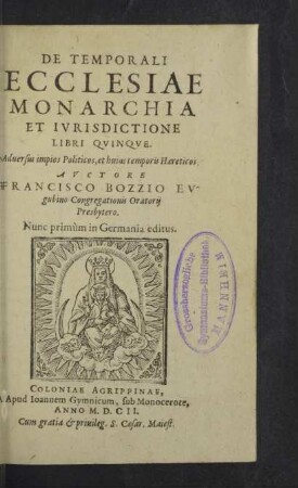 De temporali ecclesiae monarchia et ivrisdictione libri qvinqve : adversus impios politicos, et huius temporis haereticos