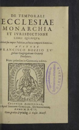 De temporali ecclesiae monarchia et ivrisdictione libri qvinqve : adversus impios politicos, et huius temporis haereticos