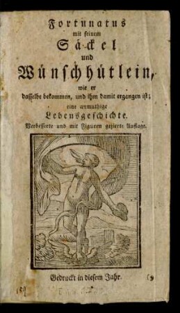 Fortunatus mit seinem Säckel und Wünschhütlein : wie er dasselbe bekommen, und ihm damit ergangen ist : eine anmuthige Lebensgeschichte