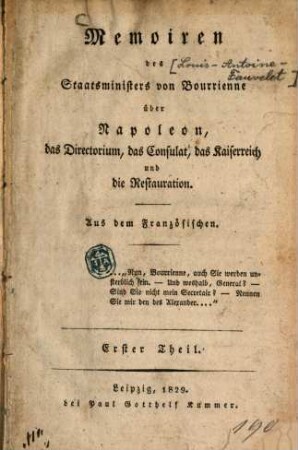 Memoiren des Staatsministers [Louis-Antoine Fauvelet] von Bourrienne über Napoleon, das Directorium, das Consulat, das Kaiserreich und die Restauration, 1. 1829. - VI, 194, 46 S.