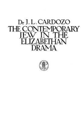 The contemporary jew in the Elizabethan drama / by J. L. Cardozo