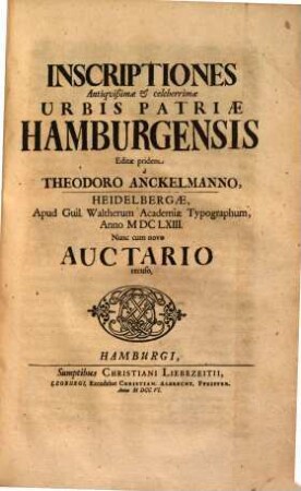 Inscriptiones antiquissimae et celeberrimae urbis patriae hamburgensis : nunc cum novo auctario recuso