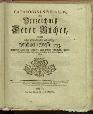 1753: Catalogus universalis, oder Verzeichniß derer Bücher, welche in der Frankfurter und Leipziger Michael-Messe entweder ganz neu gedruckt oder sonsten verbessert wieder aufgeleget worden sind, auch ins künftige noch herauskommen sollen