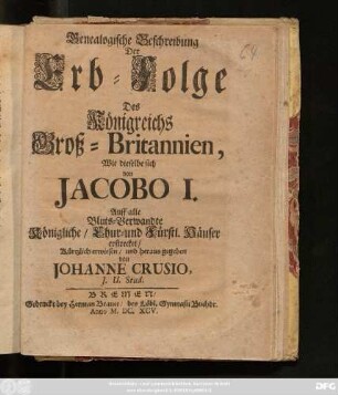 Genealogische Beschreibung Der Erb-Folge Des Königreichs Groß-Britannien, Wie dieselbe sich von Jacobo I. Auff alle Bluts-Verwandte Königliche/ Chur- und Fürstl. Häuser erstrecket