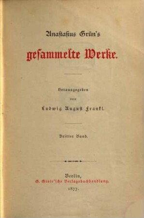 Anastasius Grün‛s gesammelte Werke : Herausgegeben von Ludwig August Frankt. 3