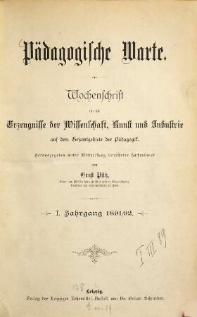Pädagogische Warte : Zeitschrift für Lehrerfortbildung, wissenschaftliche Pädagogik, Konferenzwesen, Tagesfragen und pädagogische Kritik. 1. 1891/92