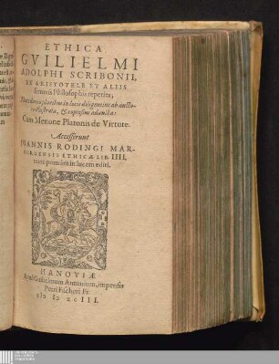 Ethica Guilielmi Adolphi Scribonii, Ex Aristotele Et Aliis summis philosophis repetita : Nunc denuo pluribus in locis diligentius ab auctore illustrata, & copiosus adaucta: Cum Menone Platonis de Virtute