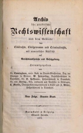 Archiv für practische Rechts-Wissenschaft aus dem Gebiete des Civilrechts, des Civilprozesses und des Criminalrechts : mit namentlicher Rücksicht auf Gerichtsaussprüche und Gesetzgebung, 9 = N.F. 1872