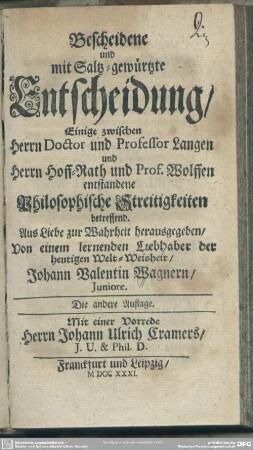 Bescheidene und mit Saltz-gewürzte Entscheidung, Einige zwischen Herrn Doctor und Professor Langen und Herrn Hoff-Rath und Prof. Wolffen entstandene Philosophischen Streitigkeiten betreffend
