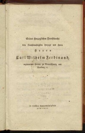 Seiner Herzoglichen Durchlaucht dem Durchlauchtigsten Herzoge und Herrn Herrn Carl Wilhelm Ferdinand, regierendem Herzog zu Braunschweig und Lüneburg etc.