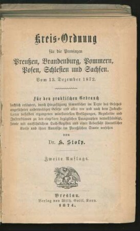 Kreis-Ordnung für die Provinzen Preußen, Brandenburg, Pommern, Posen, Schlesien und Sachsen : vom 13. Dezember 1872 ; für den praktischen Gebrauch sachlich erläutert ... sowie mit ausführlichem Sach-Register und einer Uebersicht sämmtlicher Kreise und ihrer Amtssitze im Preußischen Staate versehen