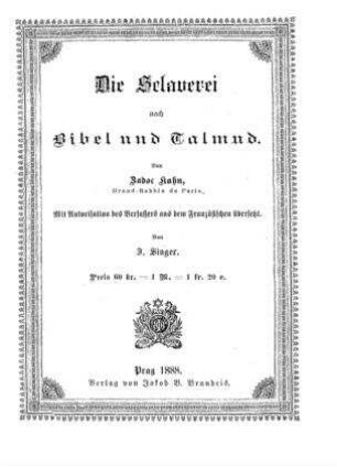 Die Sclaverei nach Bibel und Talmud / von Zadoc Kahn. Mit Autor. d. Verf. aus d. Franz. übers. von J. Singer