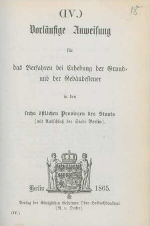 Vorläufige Anweisung für das Verfahren bei Erhebung der Grund- und der Gebäudesteuer in den sechs östlichen Provinzen des Staats (mit Ausschluß der Stadt Berlin)