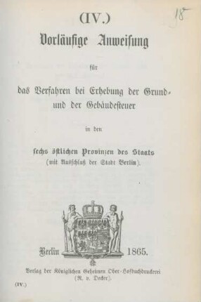 Vorläufige Anweisung für das Verfahren bei Erhebung der Grund- und der Gebäudesteuer in den sechs östlichen Provinzen des Staats (mit Ausschluß der Stadt Berlin)