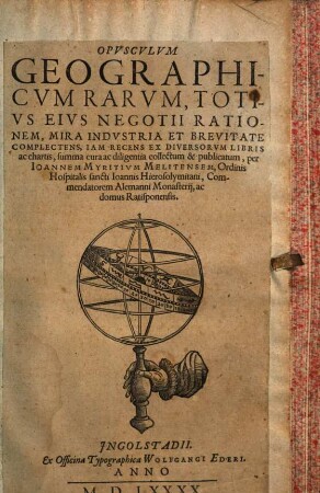 Opvscvlvm Geographicvm Rarvm : Totivs Eivs Negotii Rationem, Mira Indvstria Et Brevitate Complectens, ...