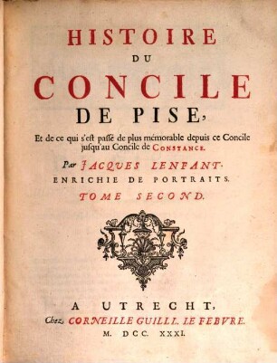Histoire Du Concile De Pise, Et de ce qui s'est passé de plus mémorable depuis ce Concile jusqu'au Concile de Constance, 2