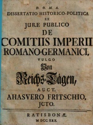 Dissertatio Historico-Politica Ex Jure Publico De Comitiis Imperii Romano-Germanici, Vulgo Von Reichs-Tägen