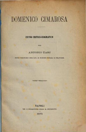Domenico Cimarosa : Cenno critico-biografico per Antonio Tari. Estratto dal Vol. XIII degli Atti dell'Accademia di Scienze morali e politiche