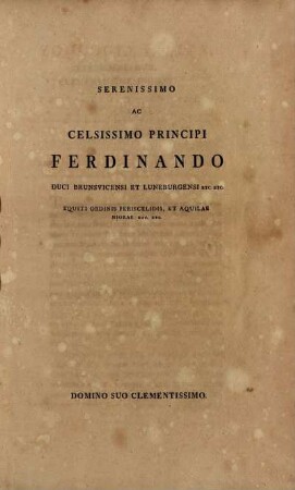 Serenissimo Ac Celsissimo Principi Ferinando Duci Brunsvicensi Et Luneburgensi Etc. Etc. Equiti Ordinis Periscelidis, Et Aquilae Nigrae Etc. Etc.