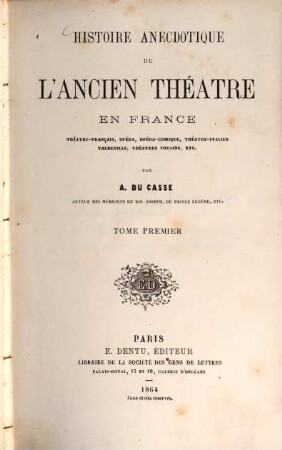 Histoire anecdotique de l'ancien théatre en France : théatre-français, opéra, opéra-comique, théatre-italien vaudeville, théatres forains, etc., 1